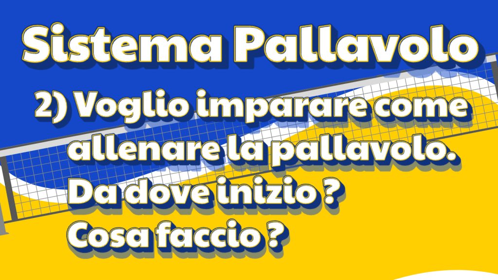 2. Voglio imparare come allenare la pallavolo. Da dove inizio? Cosa faccio? – Parte II